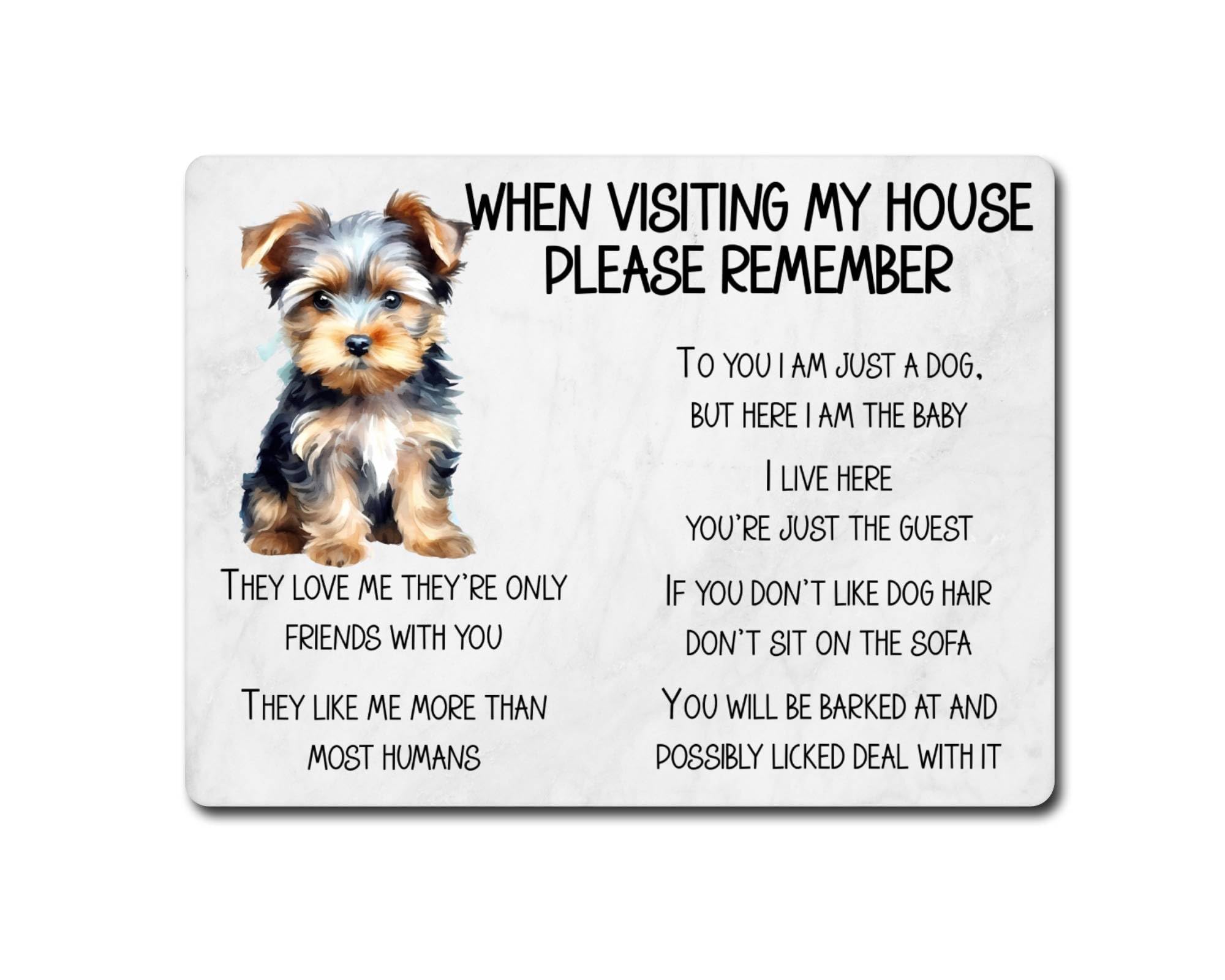 Yorkshire Terrier Metal Sign Gift – When Visiting My House Please Remember - Cute Fun Novelty Dog Aluminium Present