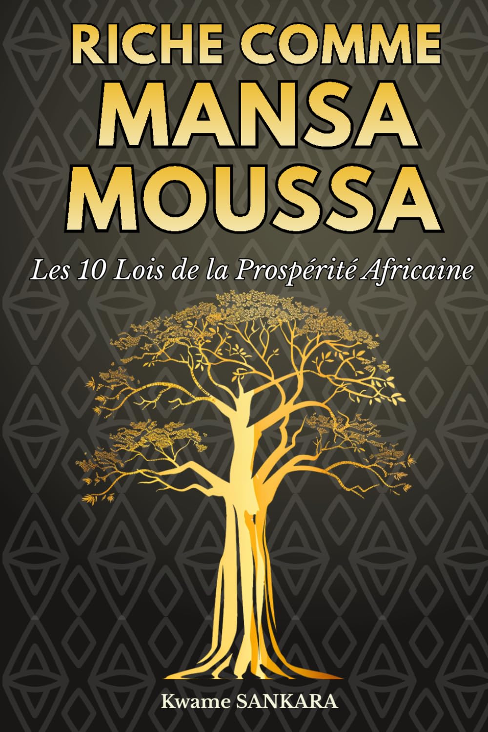 Riche comme Mansa Moussa: Les 10 lois de la Prospérité Africaine