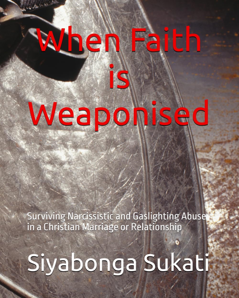 When Faith is Weaponised: Surviving Narcissistic and Gaslighting Abuse in a Christian Marriage or Relationship