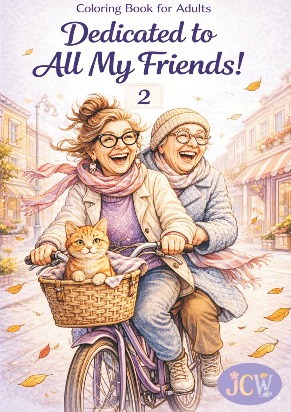 Dedicated to All My Friends! 2: A Cozy and Heartwarming Coloring Book About Friendship, Laughter, and Unforgettable Adventures