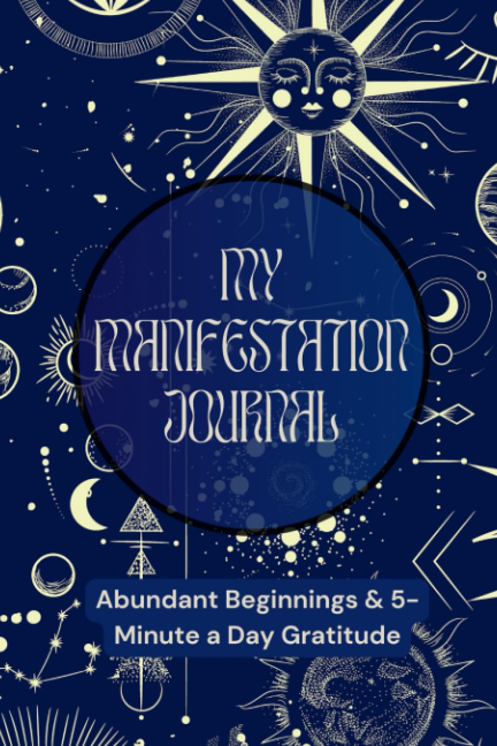 My Manifestation Journal: Abundant Beginnings & 5-Minute a Day Gratitude