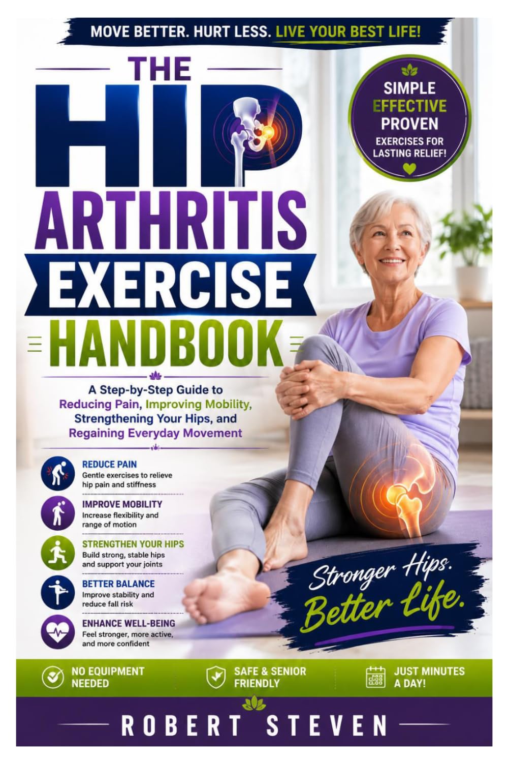 The Hip Arthritis Exercise Handbook: A Step-by-Step Guide to Reducing Pain, Improving Mobility, Strengthening Your Hips, and Regaining Everyday Movement