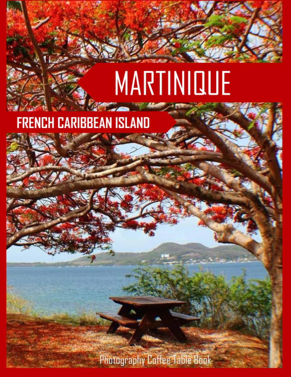 MARTINIQUE: French Caribbean Island,Martinique Photography Coffee Table Book: for People Of All Ages Who Love Tourism & Travel.....Relaxing & Meditation - Paperback.August 5,2023.