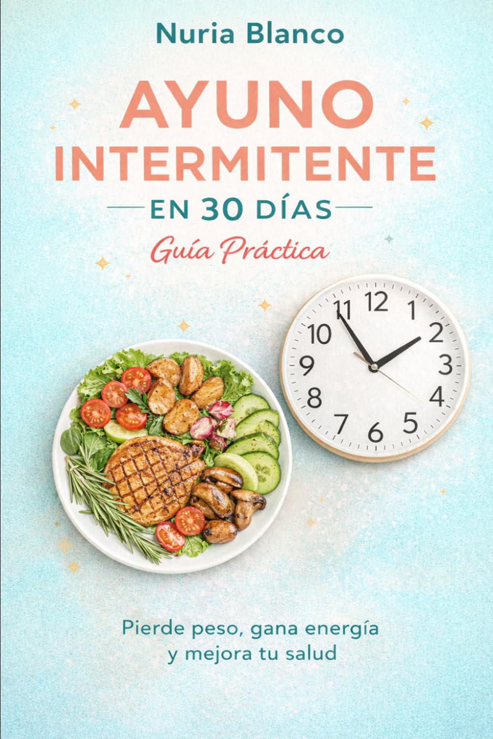 Ayuno Intermitente en 30 Días: Pierde peso, gana energía y mejora tu salud