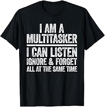 I Am A Multitasker I Can Listen Ignore & Forget Shirt Funny T-Shirt