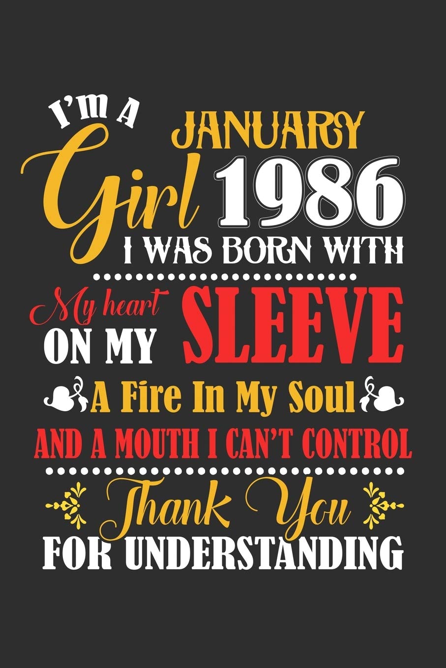 I'm A January Girl 1986 I Was Born With My Heart On My Sleeve A Fire In My Soul And A Mouth I Cant Control Thank You For Understanding: Composition ... For Diary, Doodling, Happy Birthday Gift
