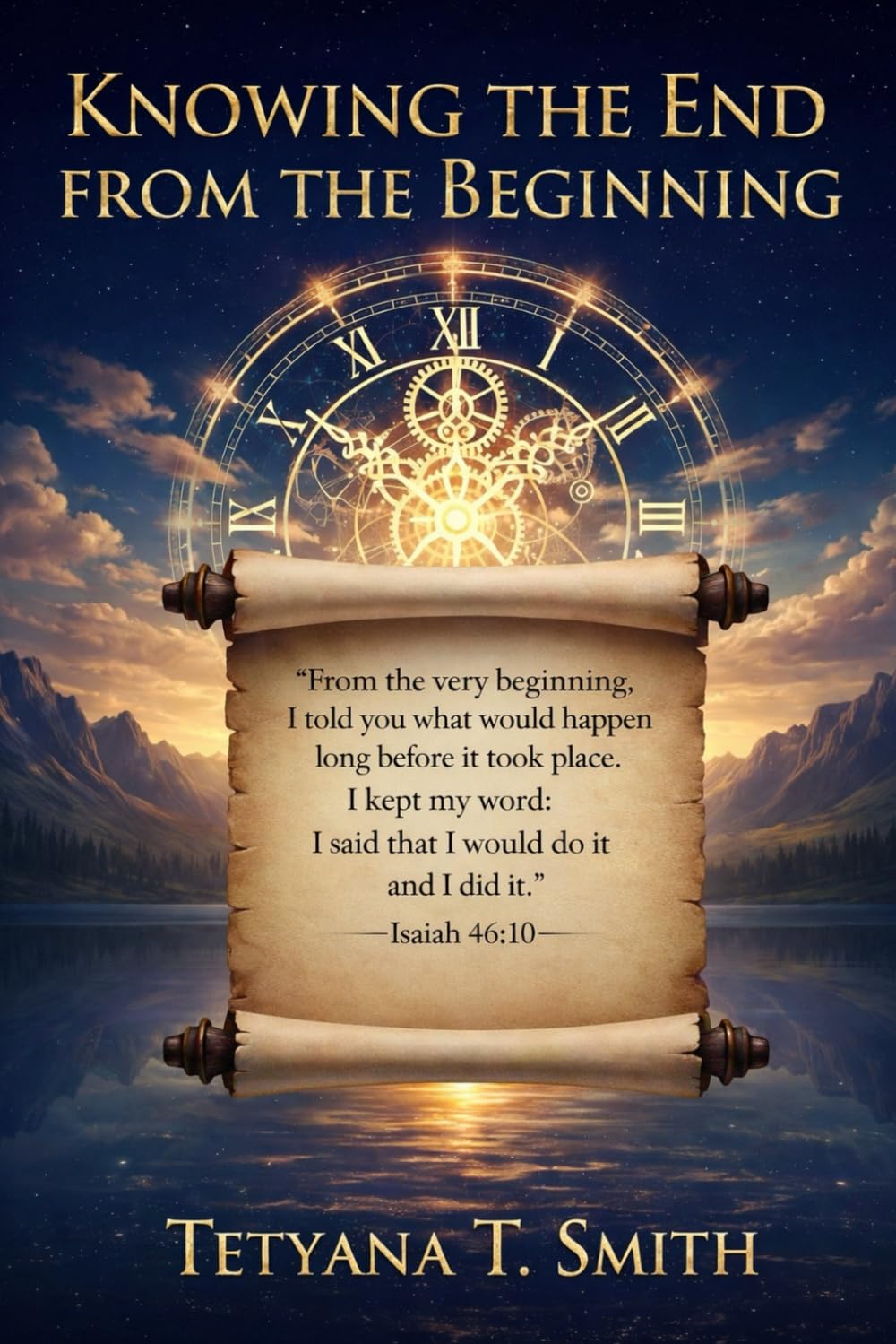 KNOWING THE END FROM THE BEGINNING: “I am God. At the beginning, I tell you what the end will be. From the start, I tell you what’s going to happen. " Isaiah 46:10