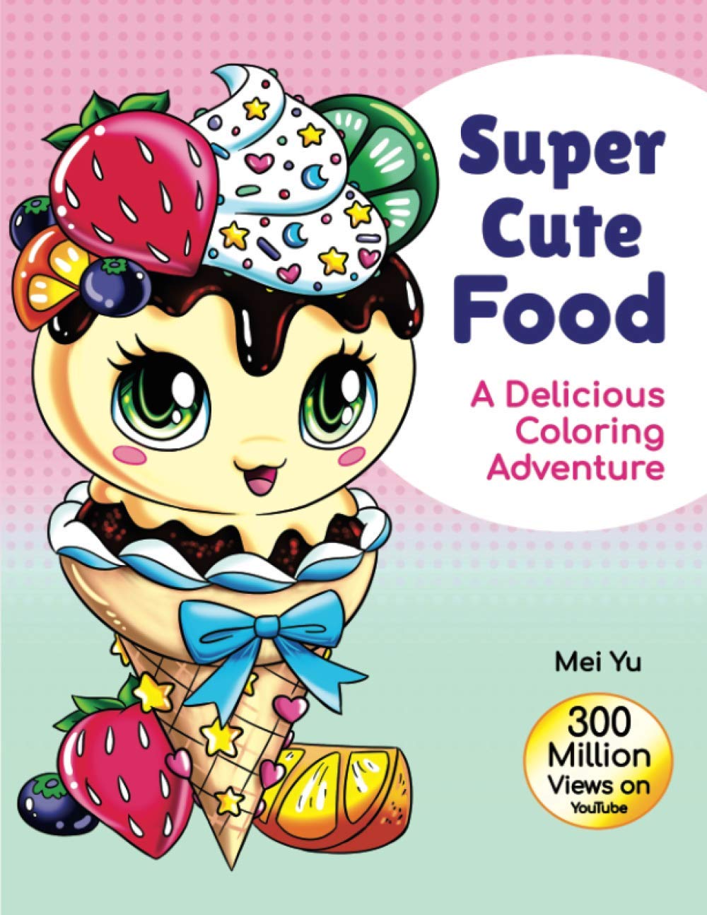 Super Cute Food: A Delicious Coloring Adventure (Large Softcover): Fun & Tasty Food Coloring Book with Beautiful, Original Designs of Cute & Kawaii ... Books (Large Softcovers + Hardcovers))