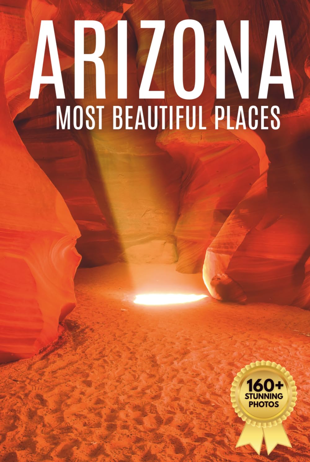 Arizona’s Most Beautiful Places: A Travel Photobook Featuring Desert Landscapes, Canyons, and a Stunning Coffee Table Experience