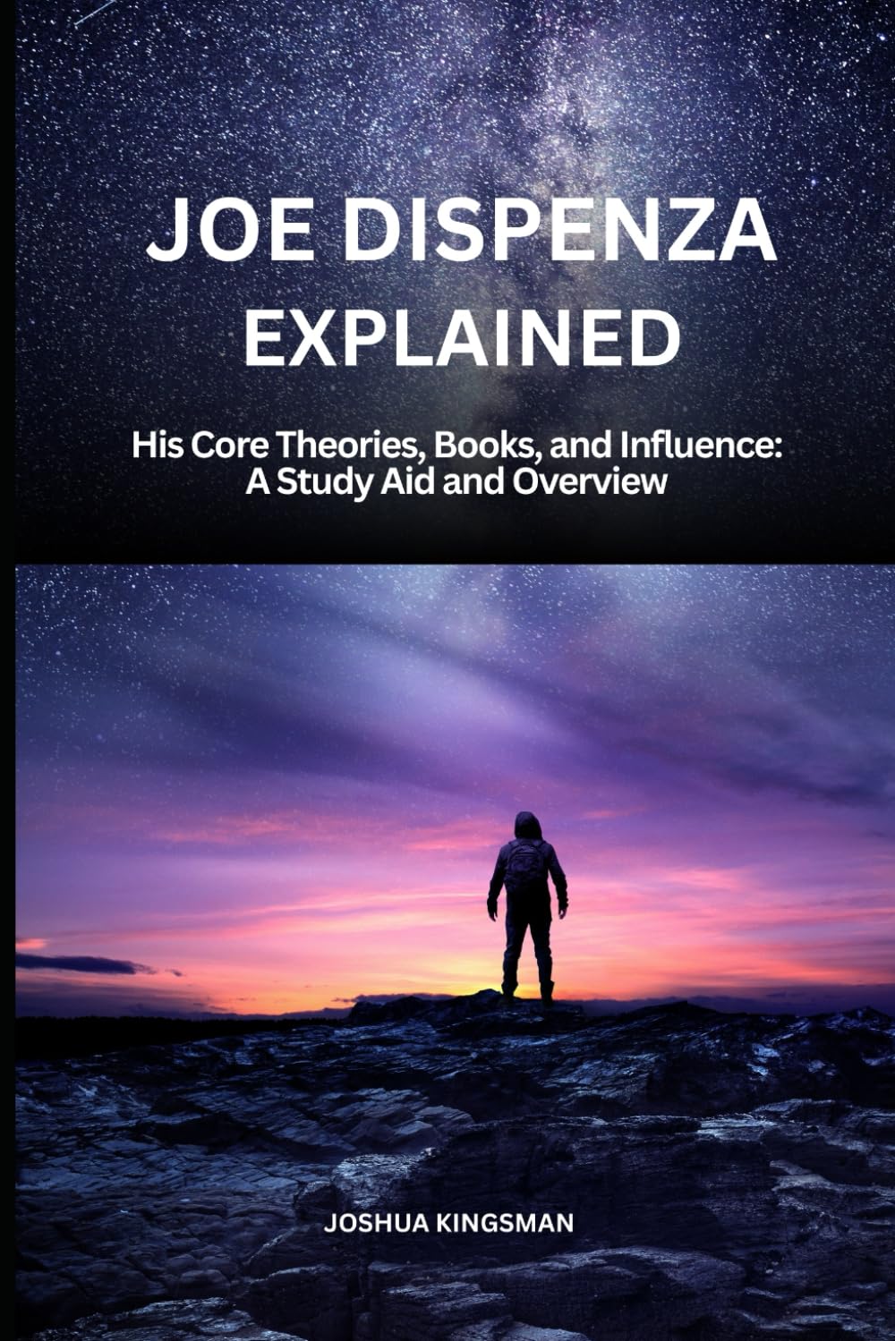 Joe Dispenza Explained: His Core Theories, Books, and Influence: A Study Aid and Overview