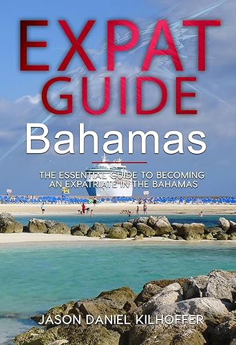 Expat Guide: Bahamas: The essential guide to becoming an expatriate in Bahamas