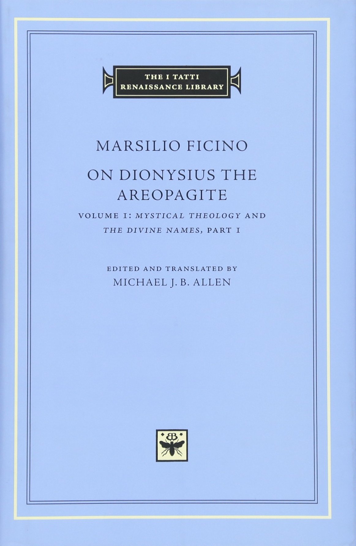 On Dionysius the Areopagite, Volume 1: Mystical Theology and The Divine Names, Part I (The I Tatti Renaissance Library) Hardcover – May 4, 2015