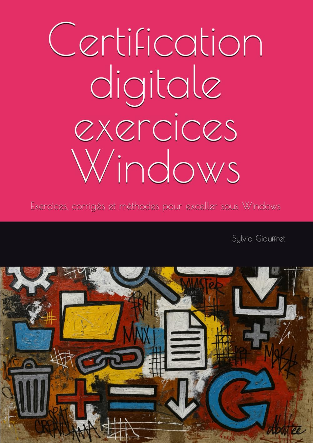 Certification digitale exercices Windows: Exercices, corrigés et méthodes pour exceller sous Windows (Formation Professionnelle)