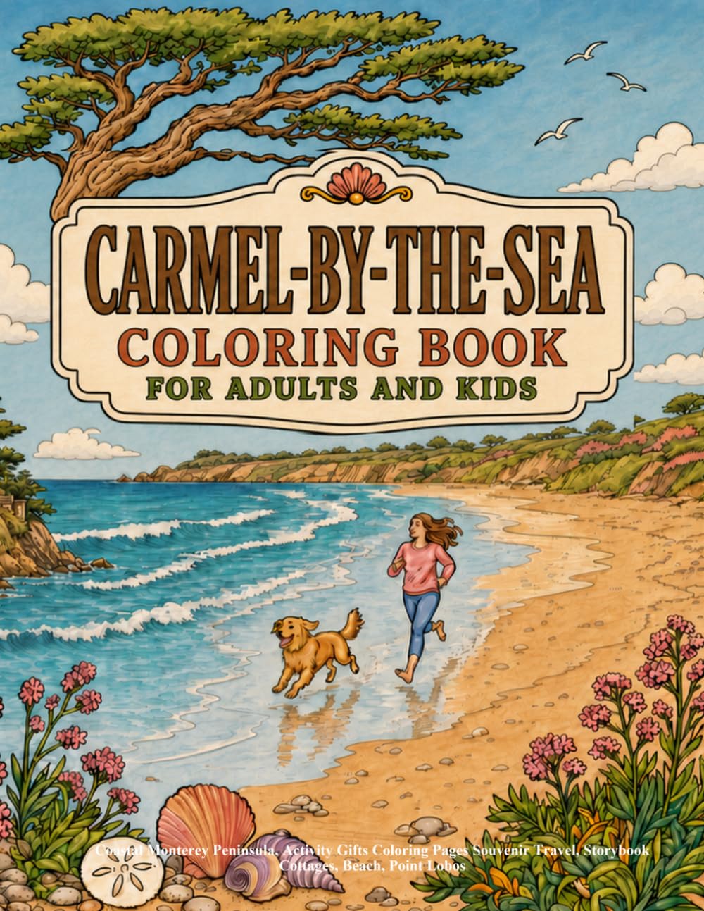 Carmel-by-the-Sea, California Coloring Book for Adults and Kids: Coastal Monterey Peninsula, Activity Gifts Coloring Pages Souvenir Travel, Storybook Cottages, Beach, Point Lobos