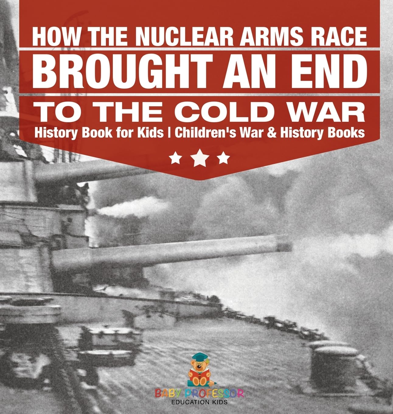 How the Nuclear Arms Race Brought an End to the Cold War - History Book for Kids | Children’s War & History Books