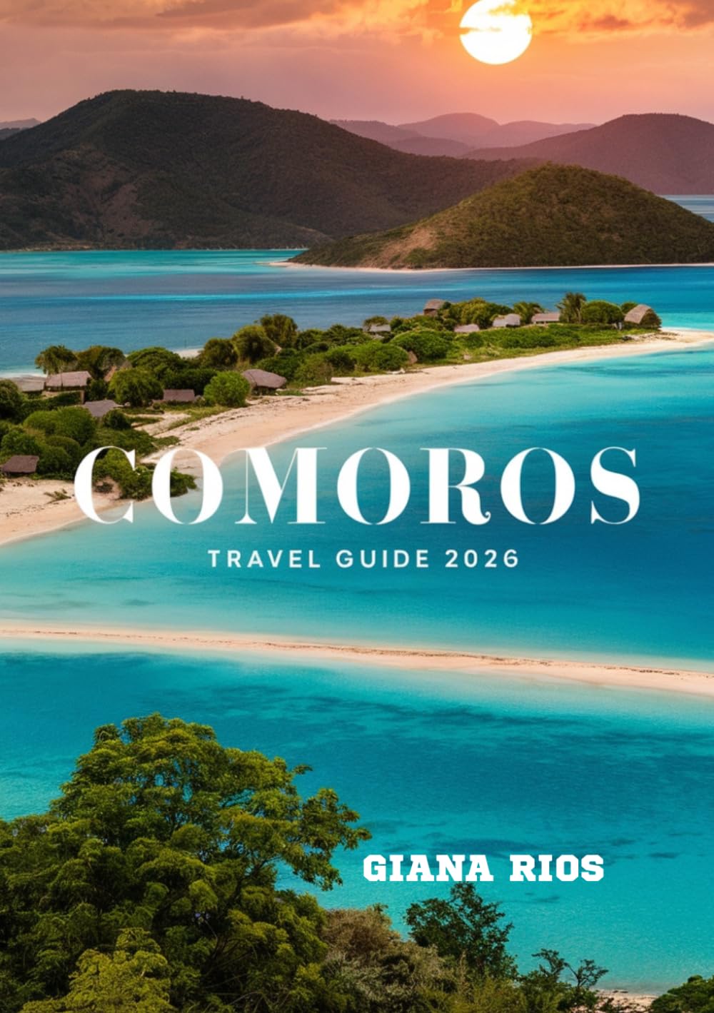 COMOROS TRAVEL GUIDE 2026: Essential Travel Information, Local Experiences, and Practical Tips for Visiting the Comoros Islands
