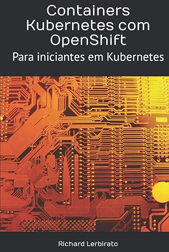 Containers Kubernetes com OpenShift: Para iniciantes em Kubernetes