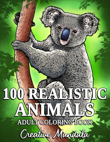 100 Realistic Animals: An Adult Coloring Book with Lions, Tigers, Wolves, Elephants, Owls, Deer, Dogs, Cats and more!