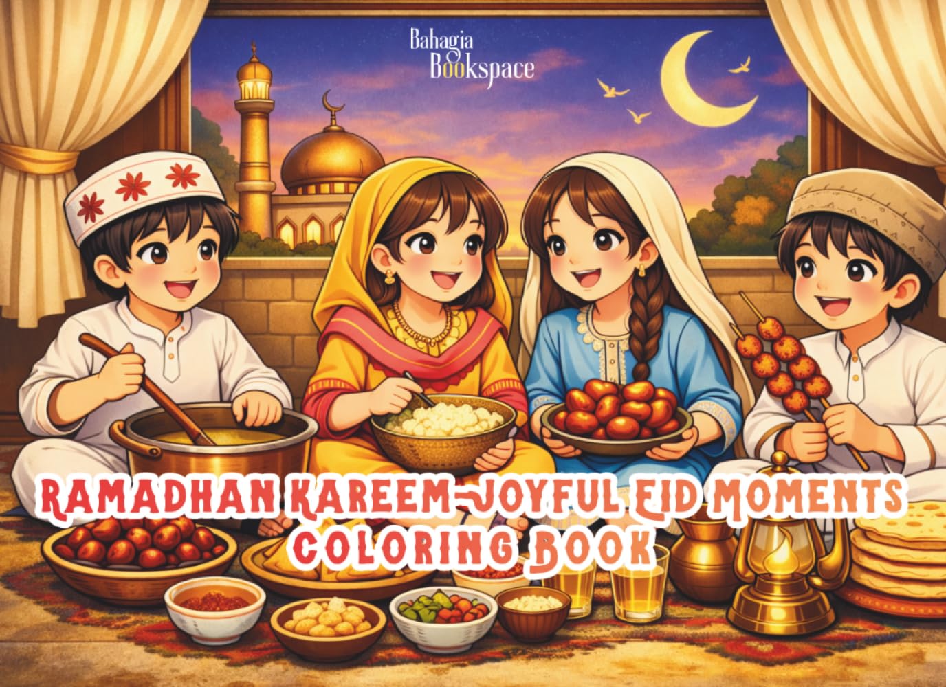 Ramadhan Kareem-Joyful Eid Moments Coloring Book: For Kids, Teens and Adults : Cute Characters, Atmosphere During Ramadhan, Eid Al-Fitr Celebrations, ... Mindfulness, Relaxation and Stress Relief
