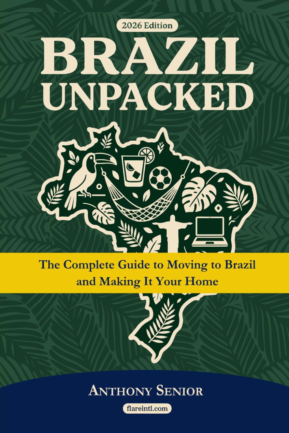 Brazil Unpacked: The Complete Guide To Moving to Brazil and Making It Your Home