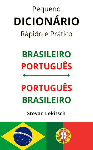 Dicionário Brasileiro - Português e Português - Brasileiro: Essencial para quem vai viajar ou morar em Portugal!