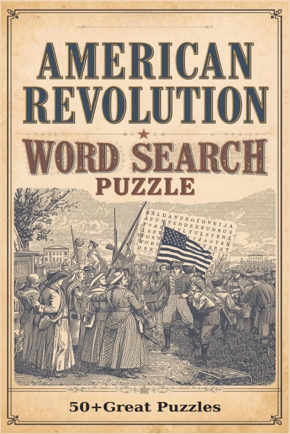 American Revolution Word Search Puzzle Book: Easy to Read Print about Patriots, American Revolution,Independence, and the Revolutionary War in Fun and ... Puzzles |6x9 inches |110 pages |50+Puzzles