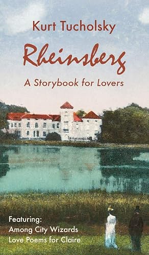 Rheinsberg: A Storybook for Lovers; And Among City Wizards Love Poems For Claire