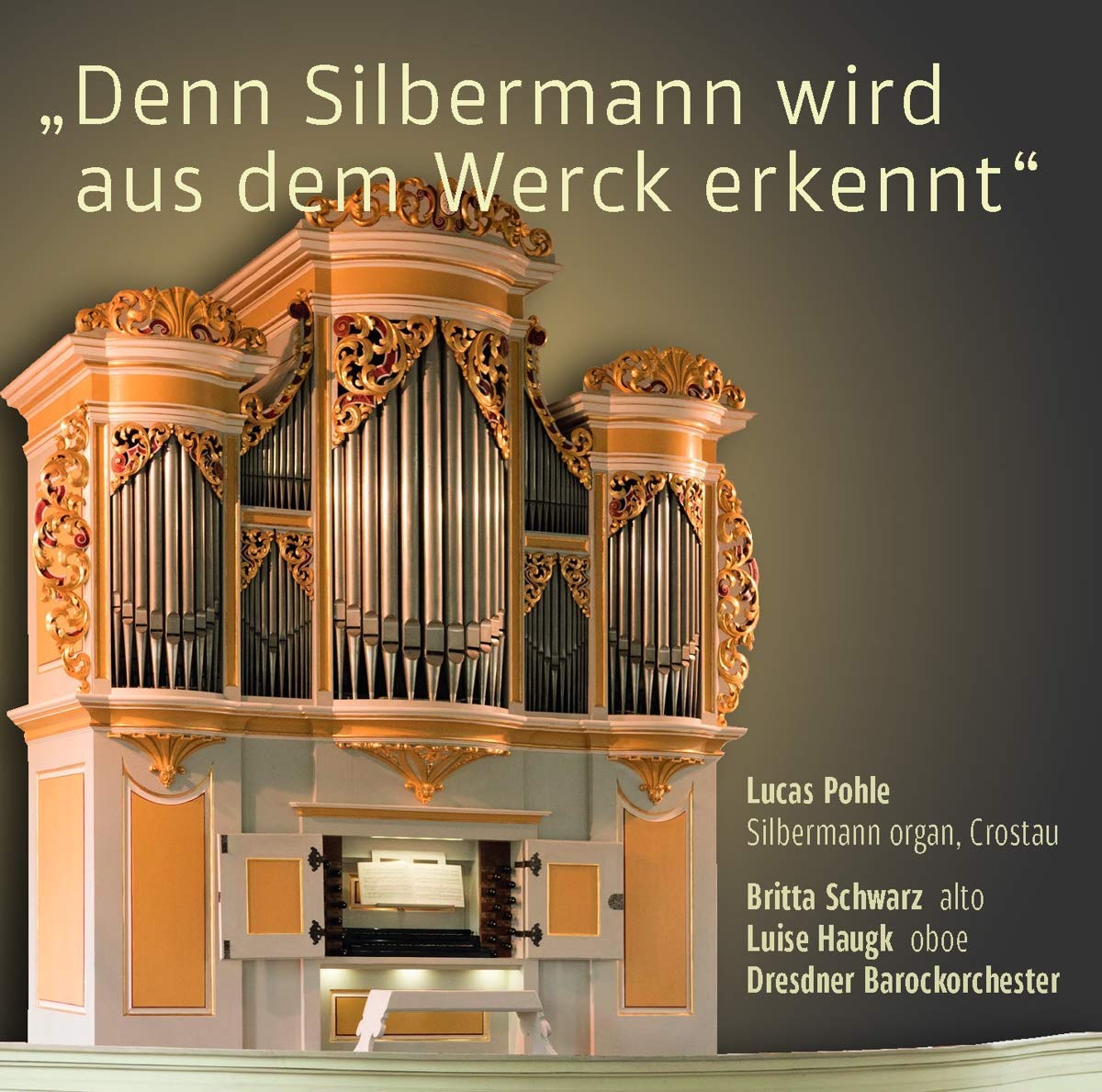 Denn Silbermann wird aus dem Werck erkennt