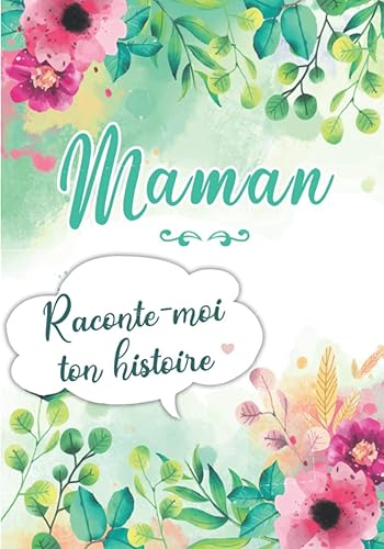 Maman Raconte-moi ton Histoire: Journal mémoire à faire remplir par sa Mère avec le récit de sa vie | Souvenir de famille &amp; Cadeau original - Fête des Mères, Anniversaire