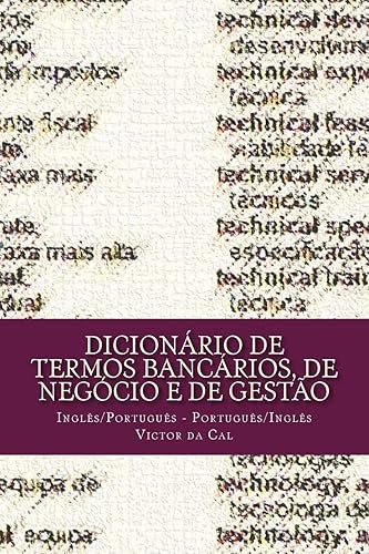 Dicionario de Termos Bancarios, de Negocio E de Gestao: Ingles/Portugues; Portugues/Ingles: Inglês/Português; Português/Inglês