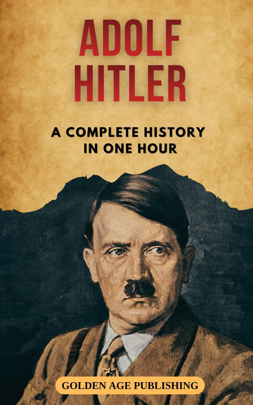 Adolf Hitler: A Complete History in One Hour