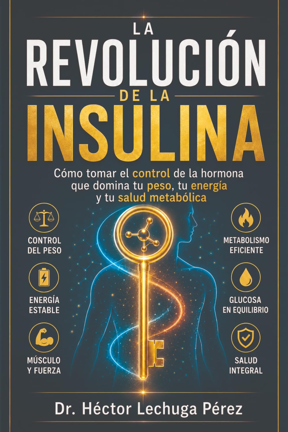 LA REVOLUCIÓN DE LA INSULINA: Cómo tomar el control de la hormona que domina tu peso, tu energía y tu salud metabólica (LA INSULINA Y TU SALUD)