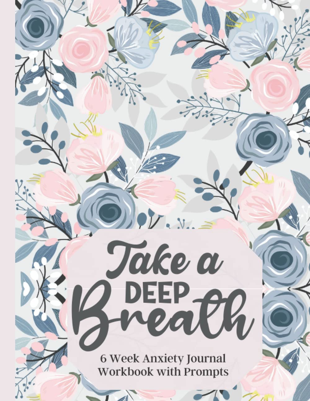 Take a Deep Breath: Anxiety Journal and Workbook with Prompts: Self-Care Journal with Prompts to Calm Anxiety & Improve Mental Health, Pink Floral