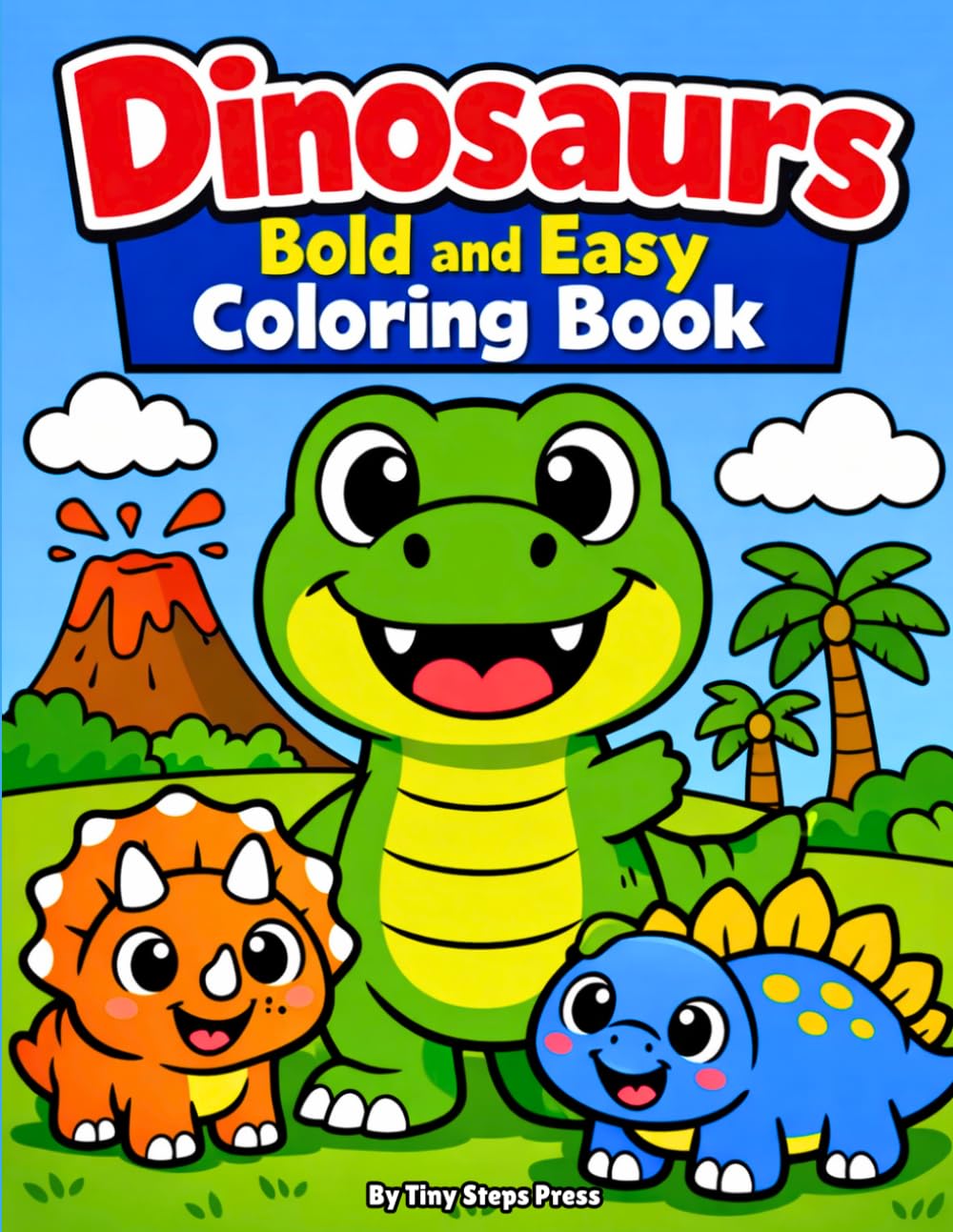 Dinosaurs Bold and Easy Coloring Book: Big Simple Dinosaur Coloring Pages for Kids Ages 3–5 | Fun Preschool Coloring Book with Thick Lines