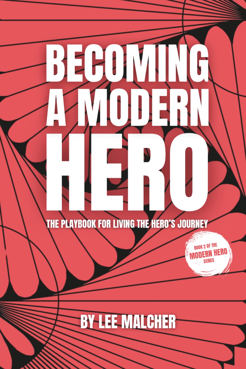 Becoming a Modern Hero: The Playbook for Living the Hero's Journey (Modern Hero Series)