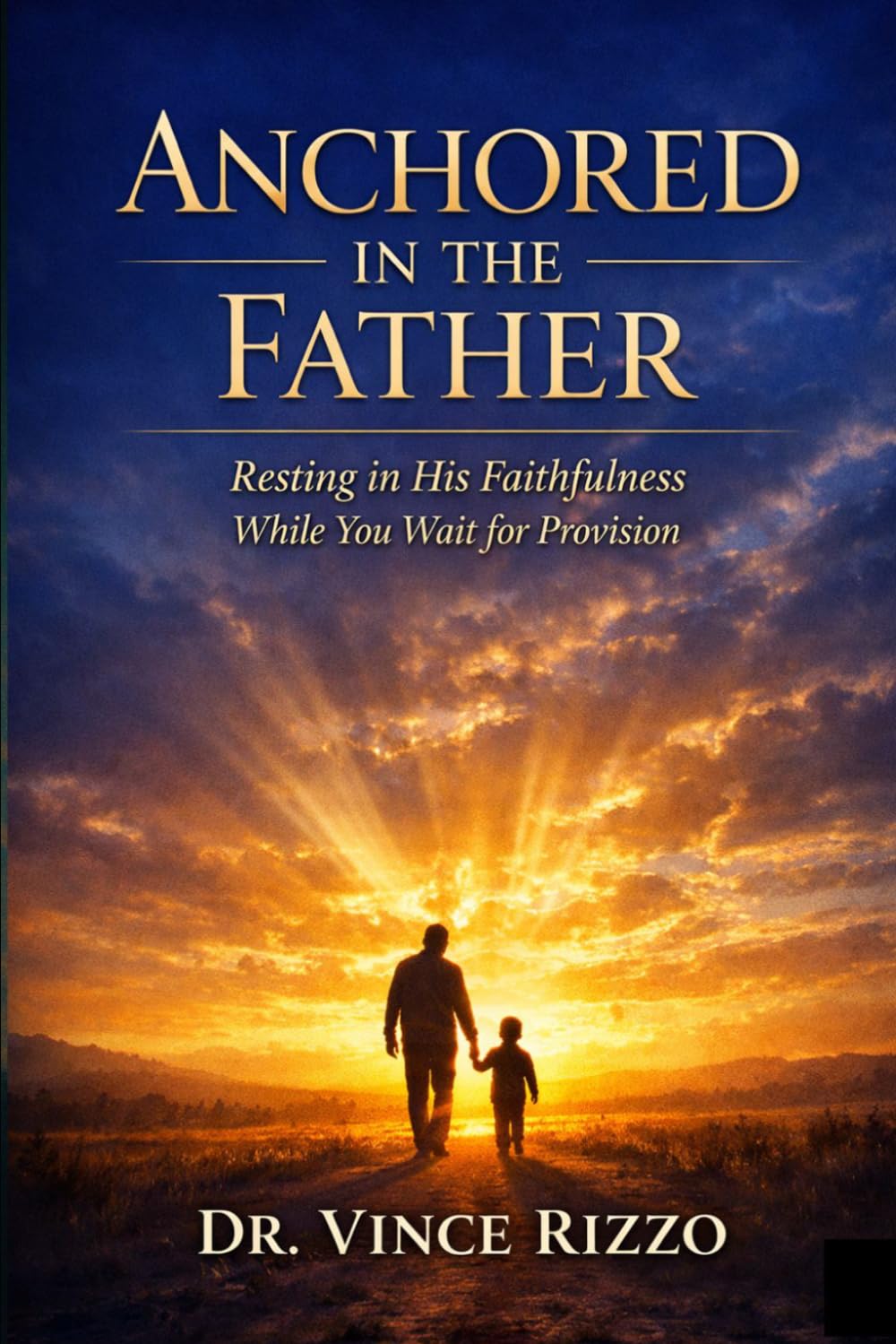 Anchored in the Father: Resting in His Faithfulness While You Wait for Provision