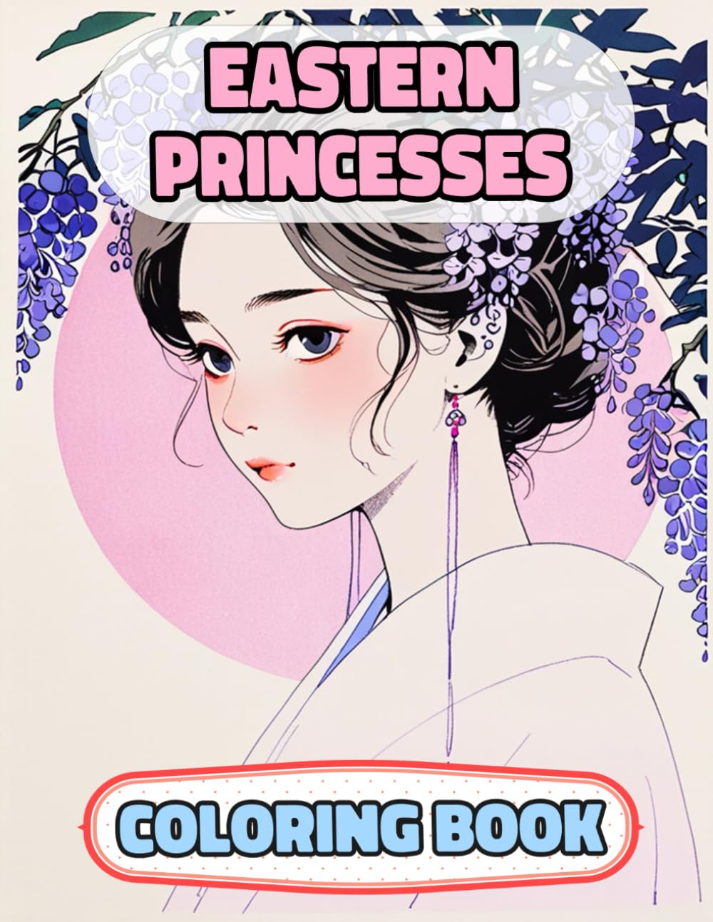 Eastern Princesses Coloring Book: Colouring Pages Of Asian Queens Royal Women Japanese Palace Chinese Girls Castle Medieval Asia Noble Imperial ... Mindfulness | For Kids Adults Teens Seniors