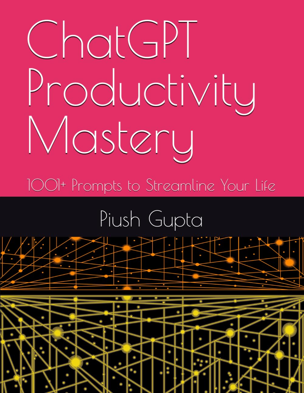 ChatGPT Productivity Mastery: 1001+ Prompts to Streamline Your Life