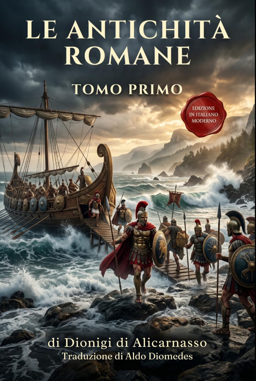 Le Antichità Romane Tomo Primo: Edizione in Italiano Moderno di Antiquitates Romanae Libri I – III