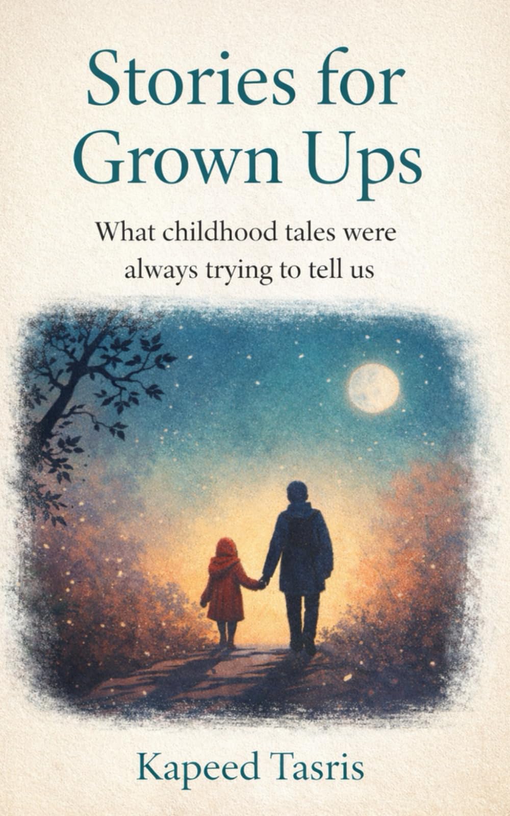 Stories for Grown Ups: What childhood tales were always trying to tell us