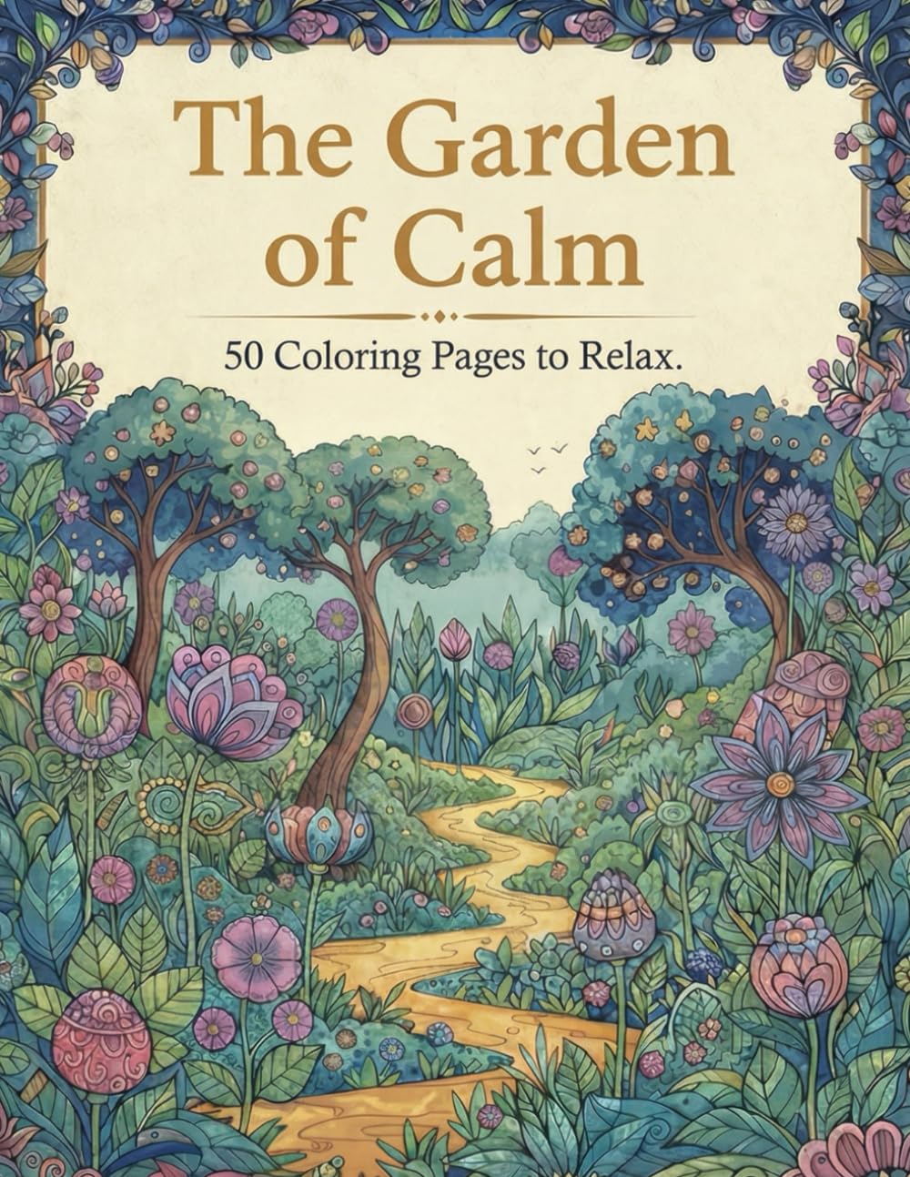 The Garden of Calm: 50 Coloring pages to Relax