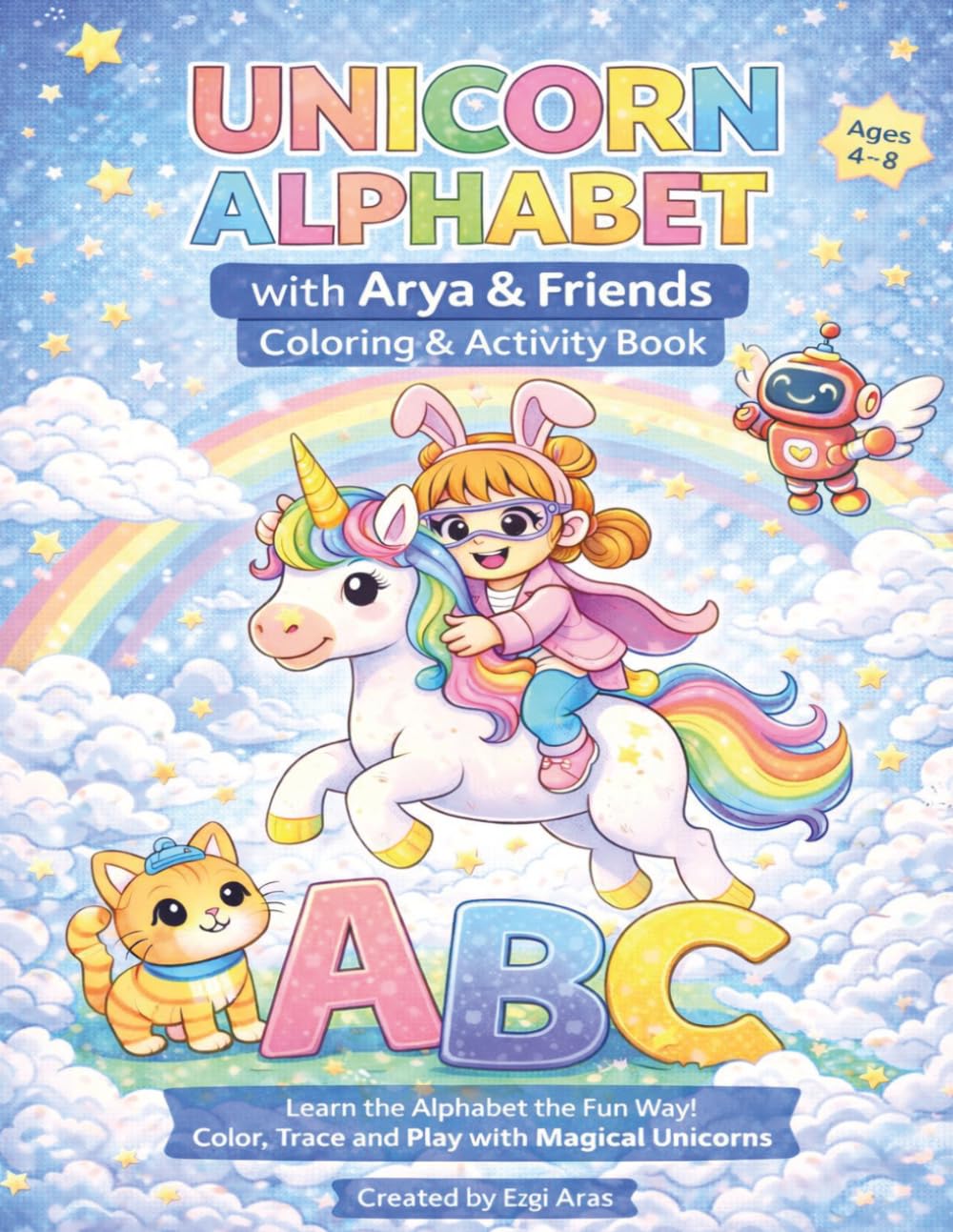 Unicorn Alphabet with Arya&Friends Coloring&Activity Book: Learn the Alphabet the Fun Way Color Trace and play with magical unicorns