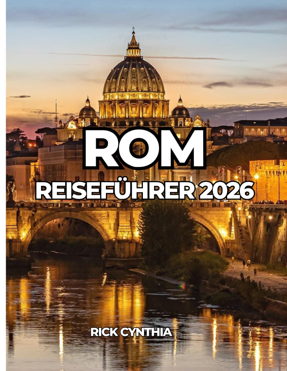 ROM REISEFÜHRER 2026: Ein umfassender Reiseführer zu Sehenswürdigkeiten, Restaurants, Stadtvierteln und cleveren Reisetipps