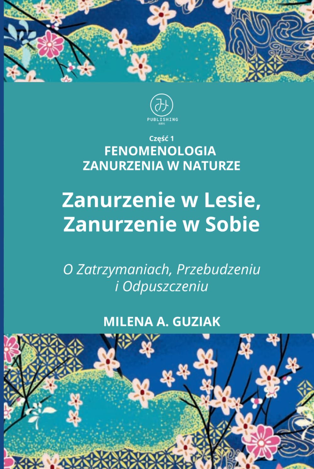 Fenomenologia Zanurzenia w Naturze Część 1: Zanurzenie w Lesie, Zanurzenie w Sobie: O Zatrzymaniach , Przebudzeniu i Odpuszczeniu