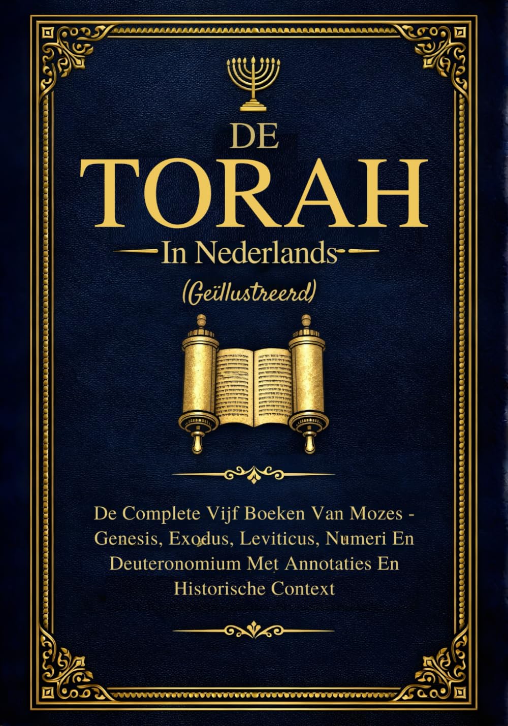 De Torah In Het Nederlands (Geïllustreerd): De Complete Vijf Boeken Van Mozes - Genesis, Exodus, Leviticus, Numeri En Deuteronomium Met Annotaties En Historische Context