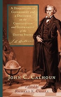 A Disquisition on Government and a Discourse on the Constitution and Government of the United States