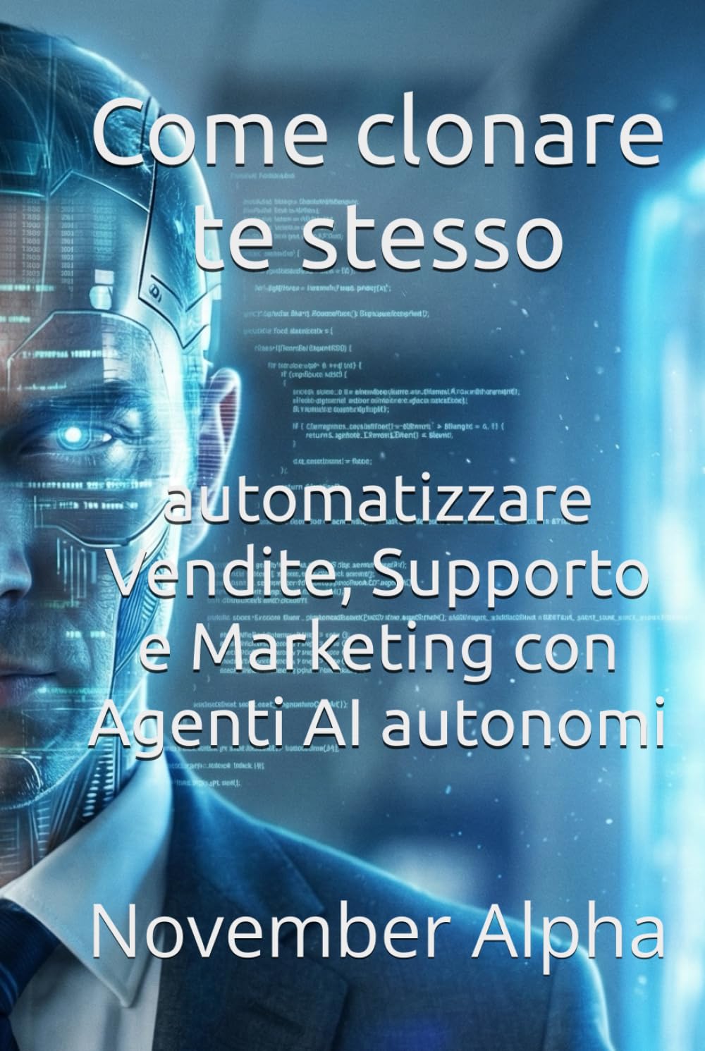 Come clonare te stesso: automatizzare Vendite, Supporto e Marketing con Agenti AI autonomi