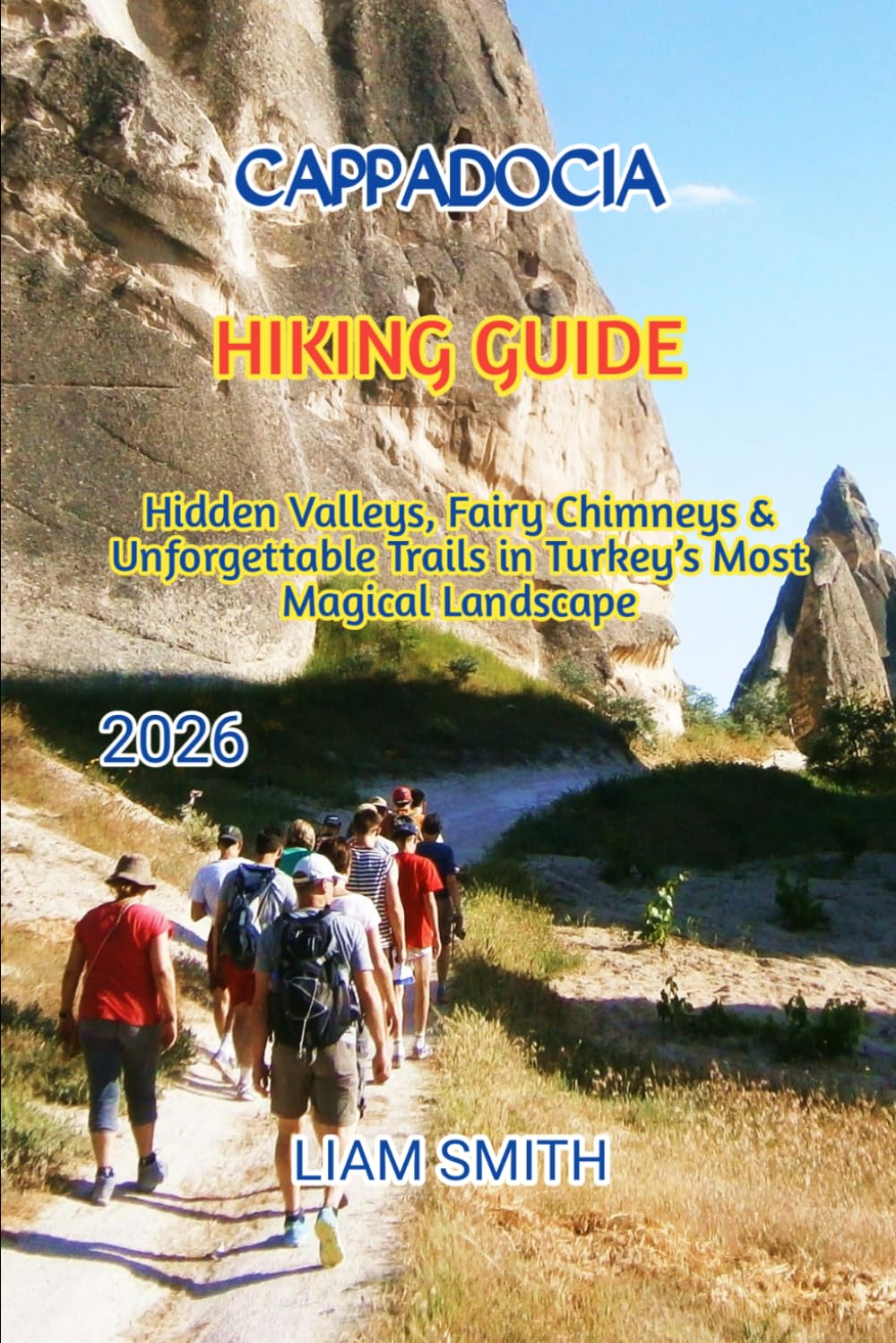 CAPPADOCIA HIKING GUIDE 2026: Hidden Valleys, Fairy Chimneys & Unforgettable Trails in Turkey’s Most Magical Landscape (Green Footprints: A Conscious Traveler’s Guide to Sustainable Adventures)