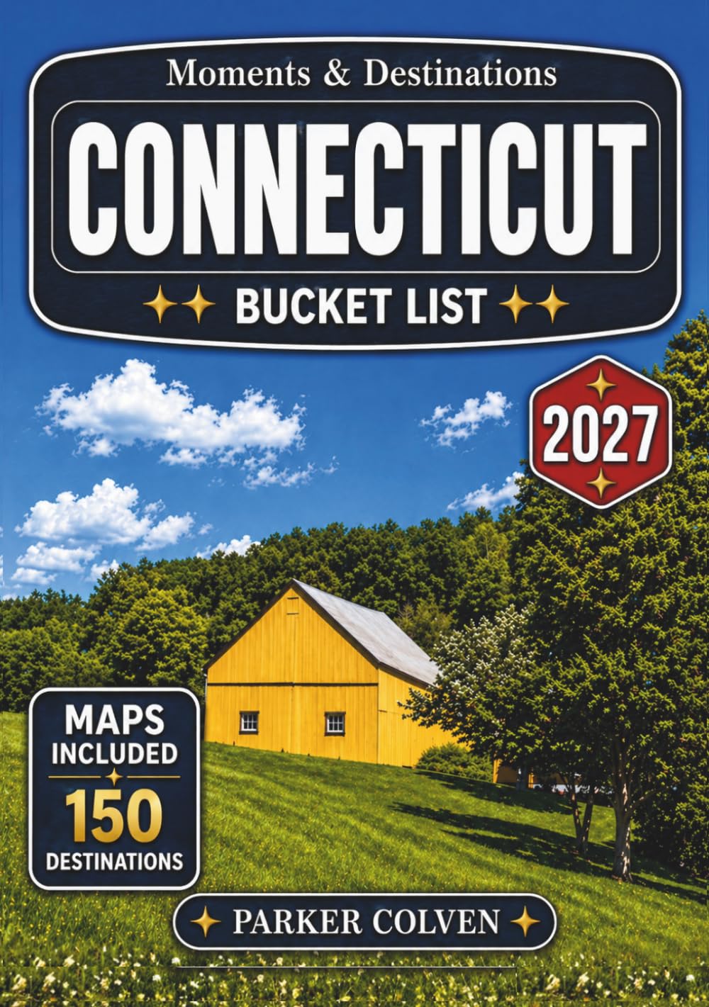 Connecticut Bucket List: Explore 150 Historic Town Greens, Coastal Harbor Villages, Scenic Countryside Drives, Cultural Landmarks, Hidden State Parks, and Timeless New England Discoveries