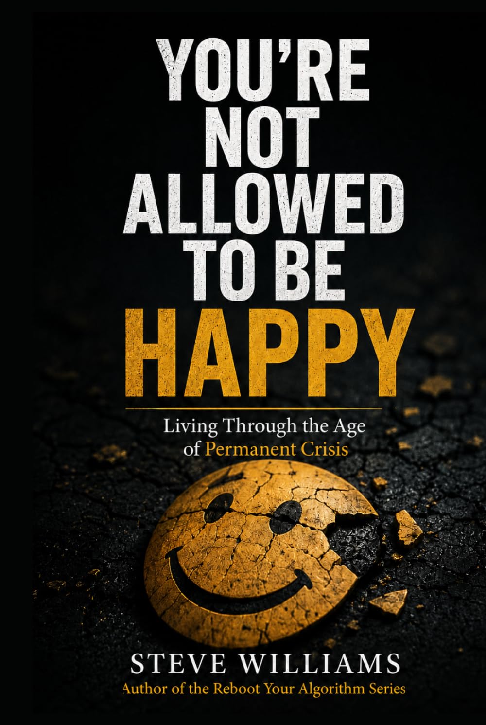 You’re Not Allowed To Be Happy: Living Through the Age of Permanent Crisis